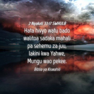 Picture 04 - 2 Nyakati 33:17 SWHULB - Hata hivyo watu bado walitoa sadaka mahali pa - Bible Verse Picture