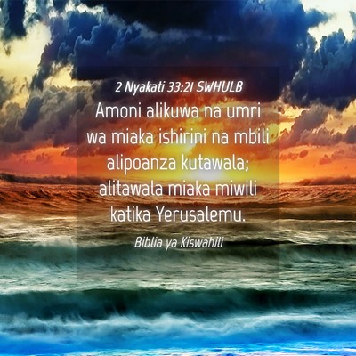 Picture 04 - 2 Nyakati 33:21 SWHULB - Amoni alikuwa na umri wa miaka ishirini na mbili - Bible Verse Picture