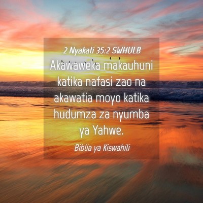 Picture 04 - 2 Nyakati 35:2 SWHULB - Akawaweka makauhuni katika nafasi zao na akawatia - Bible Verse Picture