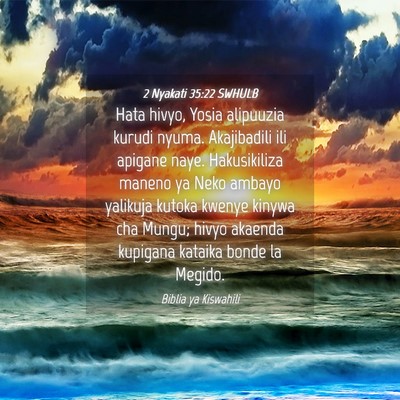 Picture 04 - 2 Nyakati 35:22 SWHULB - Hata hivyo, Yosia alipuuzia kurudi nyuma. - Bible Verse Picture