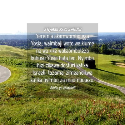 Picture 04 - 2 Nyakati 35:25 SWHULB - Yeremia akamwomboleza Yosia; waimbaji wote wa - Bible Verse Picture