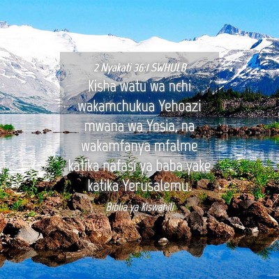 Picture 04 - 2 Nyakati 36:1 SWHULB - Kisha watu wa nchi wakamchukua Yehoazi mwana wa - Bible Verse Picture