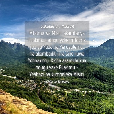 Picture 04 - 2 Nyakati 36:4 SWHULB - Mfalme wa Misiri akamfanya Eliakimu, ndugu yake, - Bible Verse Picture