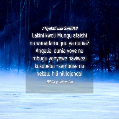 Picture 04 - 2 Nyakati 6:18 SWHULB - Lakini kweli Mungu ataishi na wanadamu juu ya - Bible Verse Picture