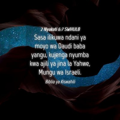 Picture 04 - 2 Nyakati 6:7 SWHULB - Sasa ilikuwa ndani ya moyo wa Daudi baba yangu, - Bible Verse Picture