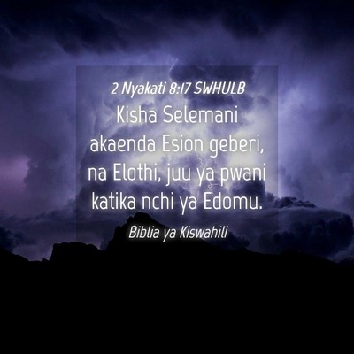Picture 04 - 2 Nyakati 8:17 SWHULB - Kisha Selemani akaenda Esion geberi, na Elothi, - Bible Verse Picture
