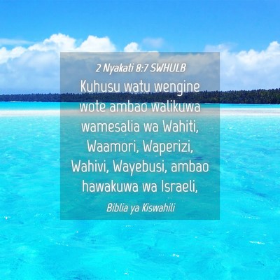 Picture 04 - 2 Nyakati 8:7 SWHULB - Kuhusu watu wengine wote ambao walikuwa wamesalia - Bible Verse Picture