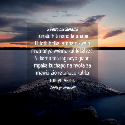 Picture 04 - 2 Petro 1:19 SWHULB - Tunalo hili neno la unabii lililothibitika, - Bible Verse Picture