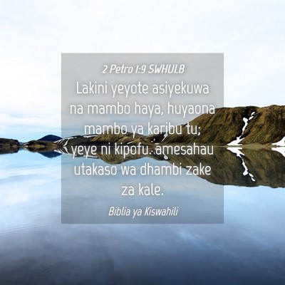 Picture 04 - 2 Petro 1:9 SWHULB - Lakini yeyote asiyekuwa na mambo haya, huyaona - Bible Verse Picture