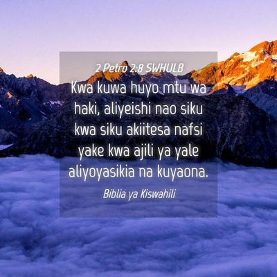 Picture 04 - 2 Petro 2:8 SWHULB - Kwa kuwa huyo mtu wa haki, aliyeishi nao siku kwa - Bible Verse Picture
