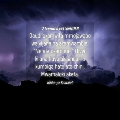 Picture 04 - 2 Samweli 1:15 SWHULB - Daudi akamwita mmojawapo wa vijana na akamwambia, - Bible Verse Picture