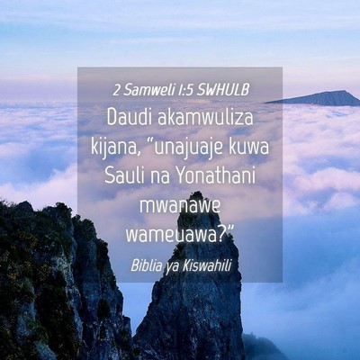 Picture 04 - 2 Samweli 1:5 SWHULB - Daudi akamwuliza kijana, “unajuaje kuwa Sauli - Bible Verse Picture