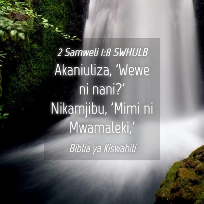 Picture 04 - 2 Samweli 1:8 SWHULB - Akaniuliza, 'Wewe ni nani?' Nikamjibu, 'Mimi ni - Bible Verse Picture