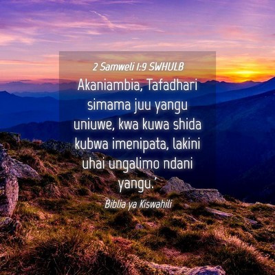 Picture 04 - 2 Samweli 1:9 SWHULB - Akaniambia, Tafadhari simama juu yangu uniuwe, - Bible Verse Picture