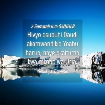 Picture 04 - 2 Samweli 11:14 SWHULB - Hivyo asubuhi Daudi akamwandikia Yoabu barua, - Bible Verse Picture