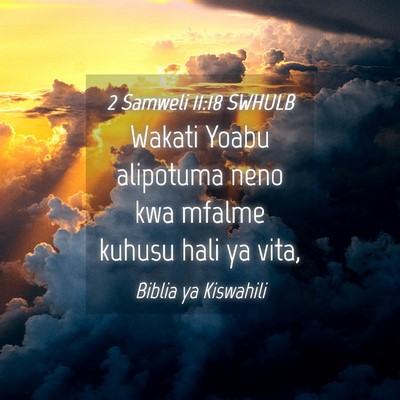 Picture 04 - 2 Samweli 11:18 SWHULB - Wakati Yoabu alipotuma neno kwa mfalme kuhusu - Bible Verse Picture