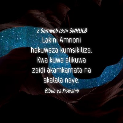 Picture 04 - 2 Samweli 13:14 SWHULB - Lakini Amnoni hakuweza kumsikiliza. Kwa kuwa - Bible Verse Picture