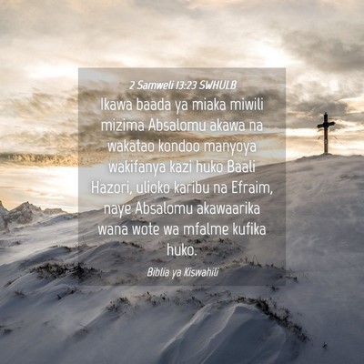 Picture 04 - 2 Samweli 13:23 SWHULB - Ikawa baada ya miaka miwili mizima Absalomu akawa - Bible Verse Picture