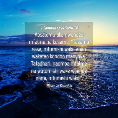 Picture 04 - 2 Samweli 13:24 SWHULB - Absalomu akamwendea mfalme na kusema, “Tazama - Bible Verse Picture