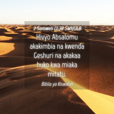 Picture 04 - 2 Samweli 13:38 SWHULB - Hivyo Absalomu akakimbia na kwenda Geshuri na - Bible Verse Picture