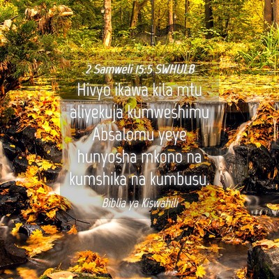 Picture 04 - 2 Samweli 15:5 SWHULB - Hivyo ikawa kila mtu aliyekuja kumweshimu - Bible Verse Picture