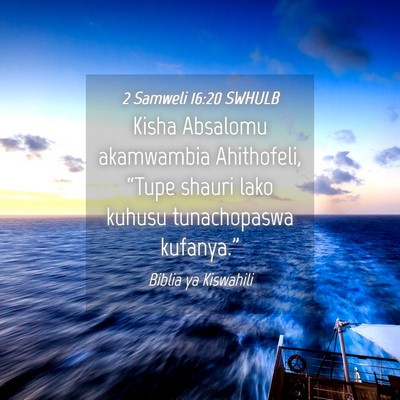 Picture 04 - 2 Samweli 16:20 SWHULB - Kisha Absalomu akamwambia Ahithofeli, “Tupe - Bible Verse Picture