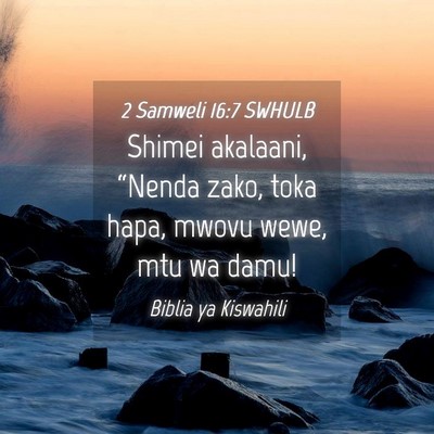 Picture 04 - 2 Samweli 16:7 SWHULB - Shimei akalaani, “Nenda zako, toka hapa, mwovu - Bible Verse Picture
