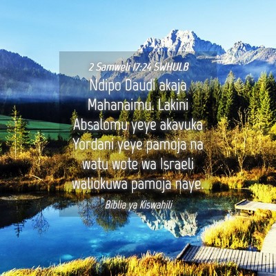 Picture 04 - 2 Samweli 17:24 SWHULB - Ndipo Daudi akaja Mahanaimu. Lakini Absalomu yeye - Bible Verse Picture