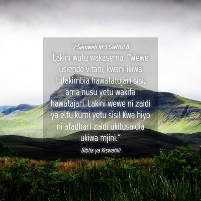 Picture 04 - 2 Samweli 18:3 SWHULB - Lakini watu wakasema, “Wewe usiende vitani, - Bible Verse Picture