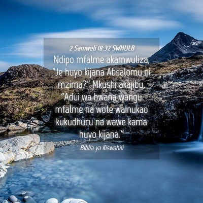 Picture 04 - 2 Samweli 18:32 SWHULB - Ndipo mfalme akamwuliza, “Je huyo kijana - Bible Verse Picture