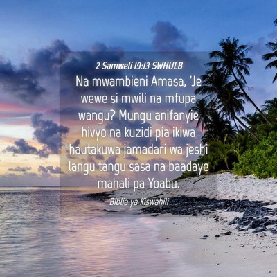 Picture 04 - 2 Samweli 19:13 SWHULB - Na mwambieni Amasa, 'Je wewe si mwili na mfupa - Bible Verse Picture