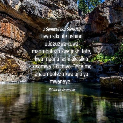 Picture 04 - 2 Samweli 19:2 SWHULB - Hivyo siku ile ushindi uligeuzwa kuwa maombolezo - Bible Verse Picture