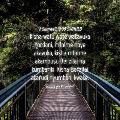 Picture 04 - 2 Samweli 19:39 SWHULB - Kisha watu wote wakavuka Yordani, mfalme naye - Bible Verse Picture