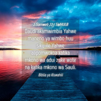 Picture 04 - 2 Samweli 22:1 SWHULB - Daudi akamwimbia Yahwe maneno ya wimbo huu siku - Bible Verse Picture