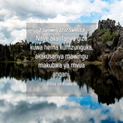 Picture 04 - 2 Samweli 22:12 SWHULB - Naye akalifanya giza kuwa hema kumzunguka, - Bible Verse Picture