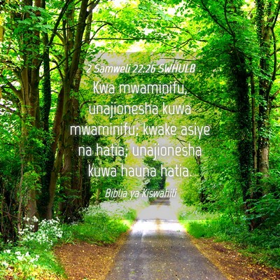 Picture 04 - 2 Samweli 22:26 SWHULB - Kwa mwaminifu, unajionesha kuwa mwaminifu; kwake - Bible Verse Picture