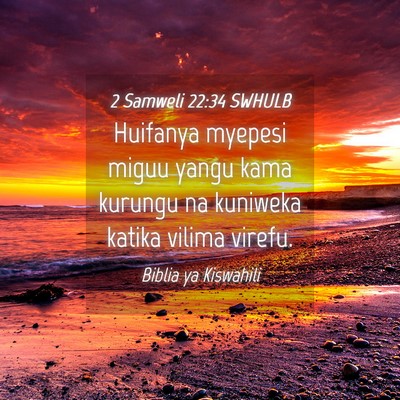 Picture 04 - 2 Samweli 22:34 SWHULB - Huifanya myepesi miguu yangu kama kurungu na - Bible Verse Picture