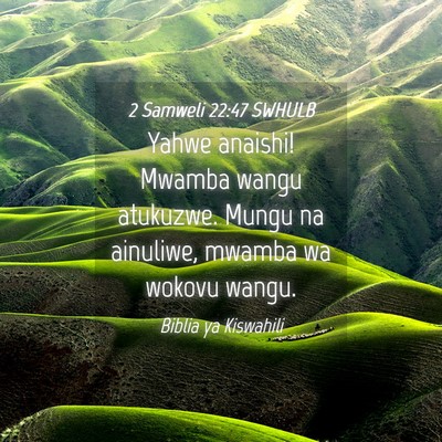 Picture 04 - 2 Samweli 22:47 SWHULB - Yahwe anaishi! Mwamba wangu atukuzwe. Mungu na - Bible Verse Picture