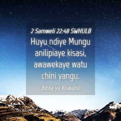 Picture 04 - 2 Samweli 22:48 SWHULB - Huyu ndiye Mungu anilipiaye kisasi, awawekaye - Bible Verse Picture