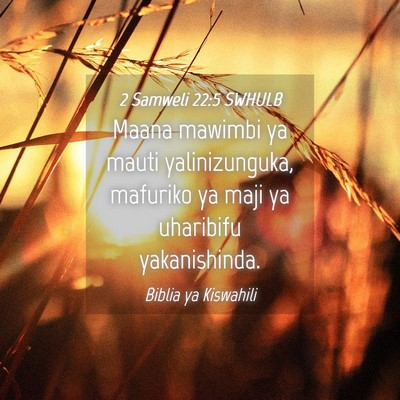 Picture 04 - 2 Samweli 22:5 SWHULB - Maana mawimbi ya mauti yalinizunguka, mafuriko ya - Bible Verse Picture