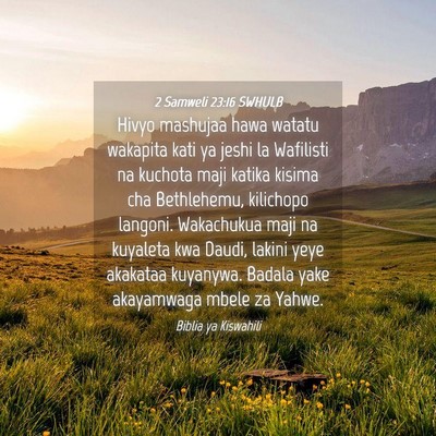 Picture 04 - 2 Samweli 23:16 SWHULB - Hivyo mashujaa hawa watatu wakapita kati ya jeshi - Bible Verse Picture
