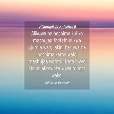 Picture 04 - 2 Samweli 23:23 SWHULB - Alikuwa na heshima kuliko mashujaa thelathini kwa - Bible Verse Picture