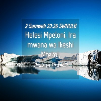 Picture 04 - 2 Samweli 23:26 SWHULB - Helesi Mpeloni, Ira mwana wa Ikeshi - Bible Verse Picture