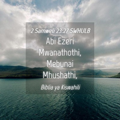 Picture 04 - 2 Samweli 23:27 SWHULB - Abi Ezeri Mwanathothi, Mebunai - Bible Verse Picture