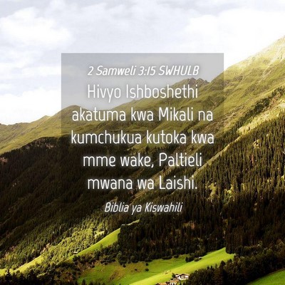 Picture 04 - 2 Samweli 3:15 SWHULB - Hivyo Ishboshethi akatuma kwa Mikali na kumchukua - Bible Verse Picture