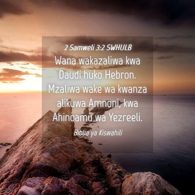 Picture 04 - 2 Samweli 3:2 SWHULB - Wana wakazaliwa kwa Daudi huko Hebron. Mzaliwa - Bible Verse Picture
