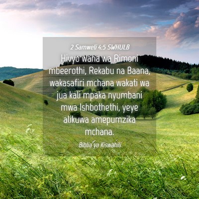 Picture 04 - 2 Samweli 4:5 SWHULB - Hivyo wana wa Rimoni mbeerothi, Rekabu na Baana, - Bible Verse Picture