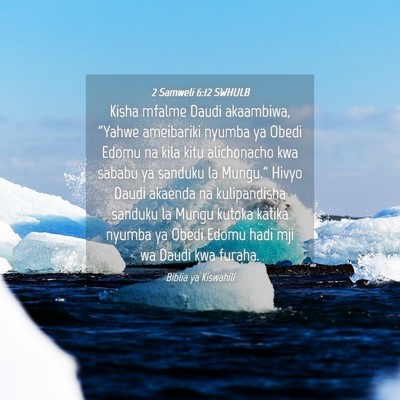 Picture 04 - 2 Samweli 6:12 SWHULB - Kisha mfalme Daudi akaambiwa, “Yahwe ameibariki - Bible Verse Picture