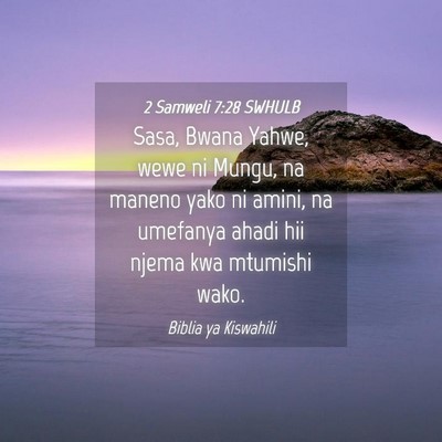 Picture 04 - 2 Samweli 7:28 SWHULB - Sasa, Bwana Yahwe, wewe ni Mungu, na maneno yako - Bible Verse Picture