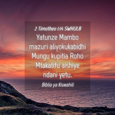 Picture 04 - 2 Timotheo 1:14 SWHULB - Yatunze Mambo mazuri aliyokukabidhi Mungu kupitia - Bible Verse Picture
